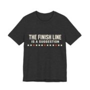 The Finish Line Is A Suggestion Shirt - Funny Graphic Tee in Dark Grey Heather