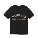 The Veil Is Thin And So Is My Patience Shirt in Black