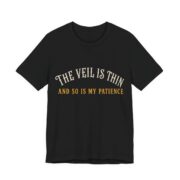 The Veil Is Thin And So Is My Patience Shirt in Black