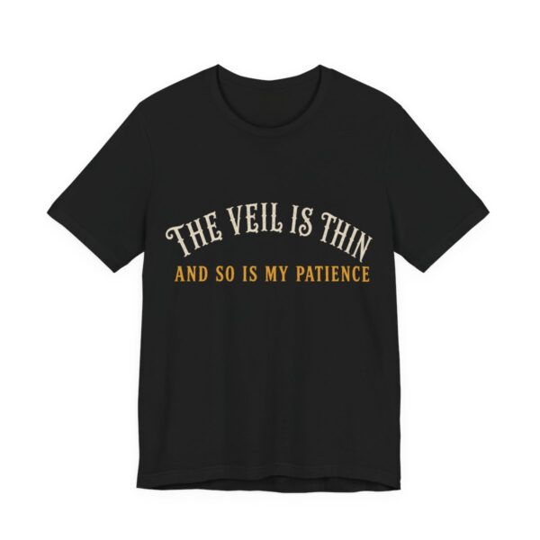 The Veil Is Thin And So Is My Patience Shirt in Black