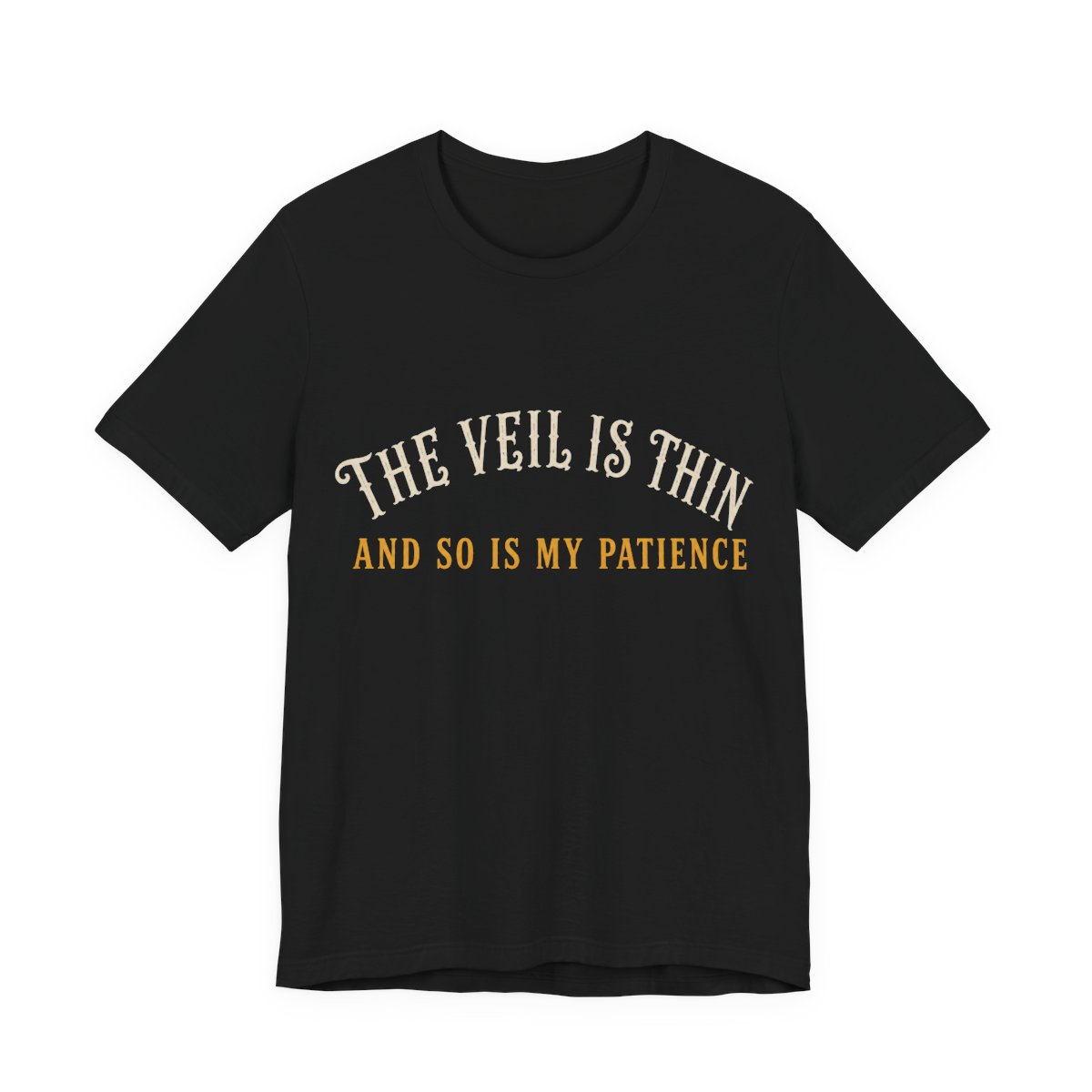 The Veil Is Thin And So Is My Patience Shirt Black The Veil Is Thin And So Is My Patience Shirt in Black