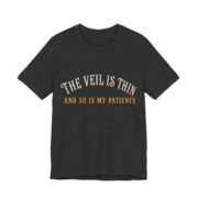 The Veil Is Thin And So Is My Patience Shirt in Dark Grey Heather