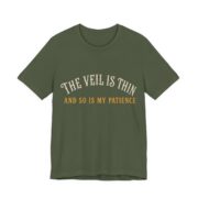 The Veil Is Thin And So Is My Patience Shirt in Military Green