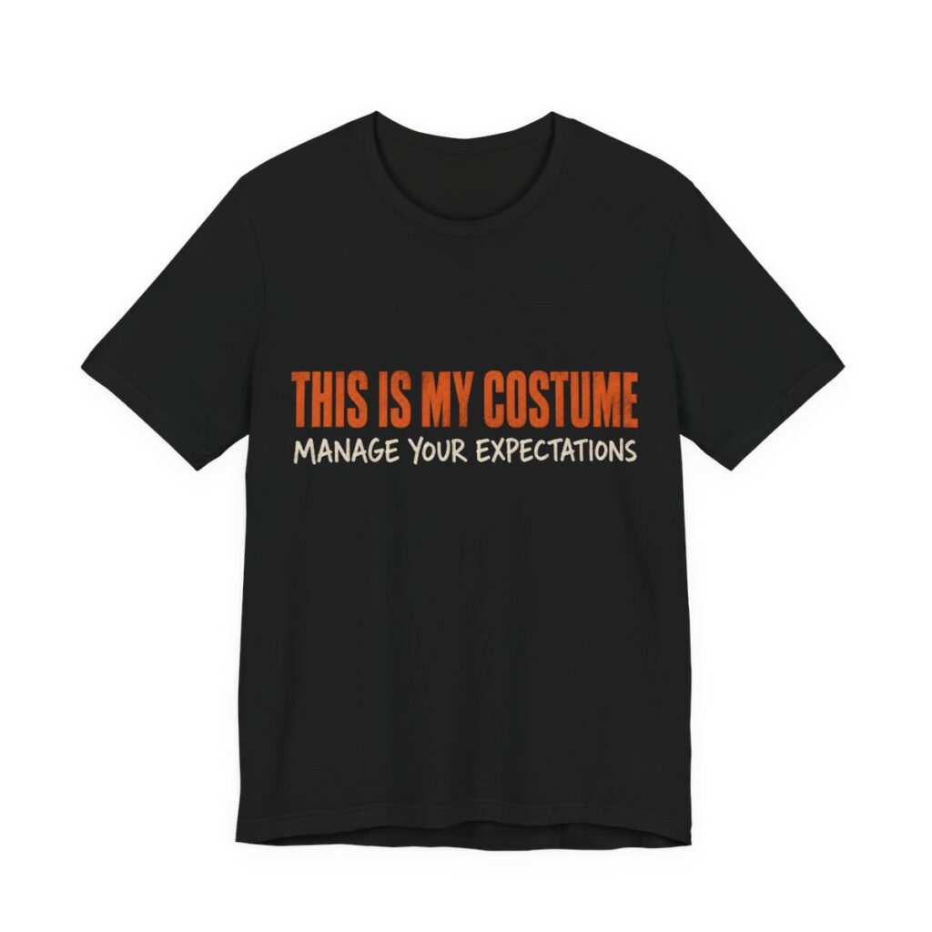 This Is My Costume. Manage Your Expectations Shirt - Bold - Funny Halloween Tee in Black