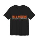 This Is My Costume. Manage Your Expectations Shirt - Bold - Funny Halloween Tee in Black