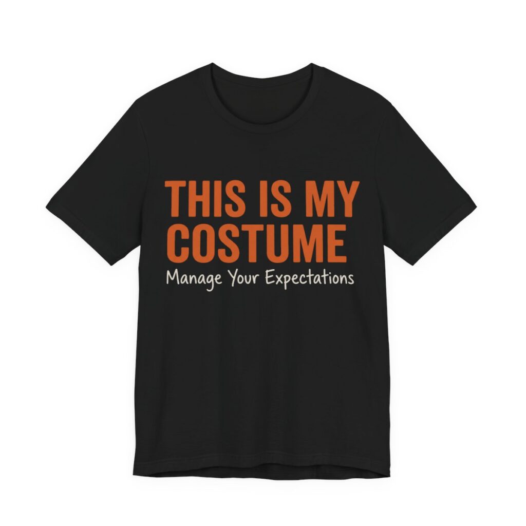 This Is My Costume. Manage Your Expectations Shirt - Classic - Funny Halloween Tee in Black