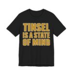 Tinsel Is A State Of Mind Shirt - Funny Christmas Tee in Black