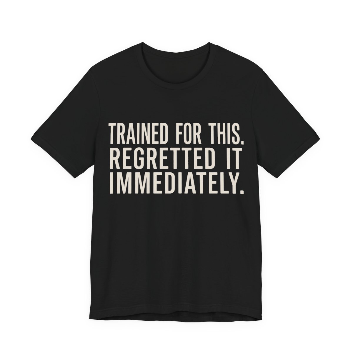 Trained For This. Regretted It Immediately Shirt in Black