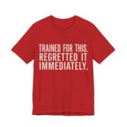 Trained For This. Regretted It Immediately Shirt in Red
