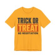 Trick Or Treat, No Negotiation Shirt - Funny Halloween Tee in Gold