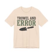 Trowel And Error Shirt - Funny Gardening Pun Gift Tee in Soft Cream