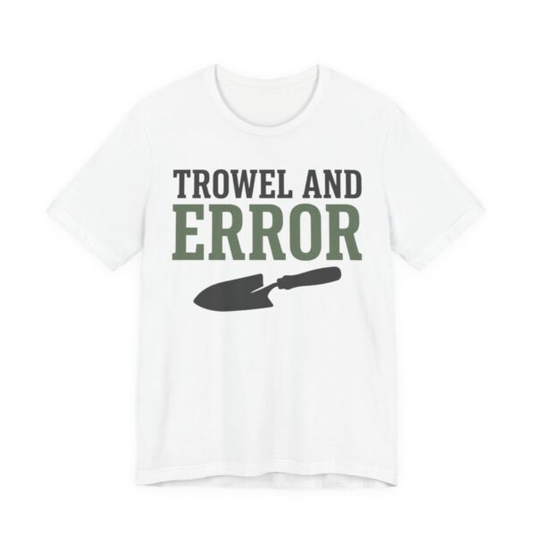 Trowel And Error Shirt - Funny Gardening Pun Gift Tee in White