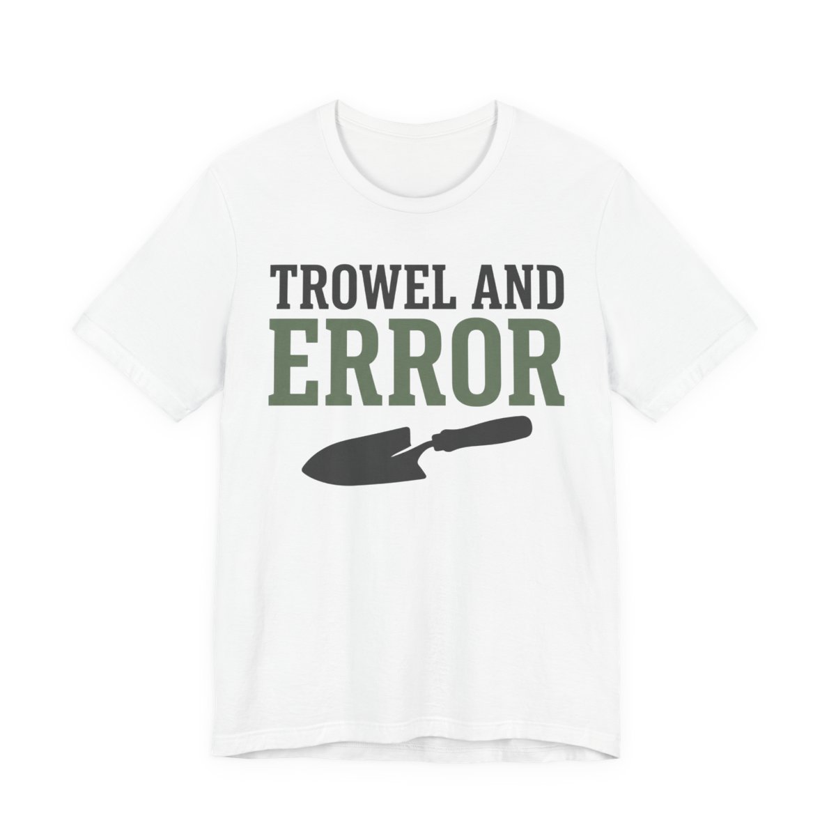 Trowel And Error Shirt - Funny Gardening Pun Gift Tee in White