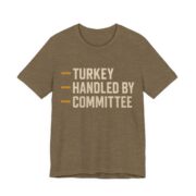 Turkey Handled By Committee Shirt - Bold - Funny Thanksgiving Tee in Heather Olive