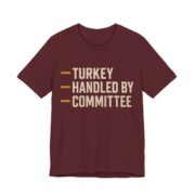 Turkey Handled By Committee Shirt - Bold - Funny Thanksgiving Tee in Maroon