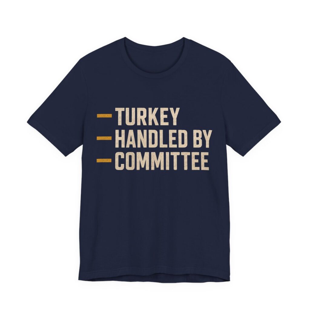 Turkey Handled By Committee Shirt - Bold - Funny Thanksgiving Tee in Navy