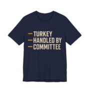 Turkey Handled By Committee Shirt - Bold - Funny Thanksgiving Tee in Navy