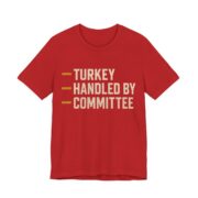 Turkey Handled By Committee Shirt - Bold - Funny Thanksgiving Tee in Red