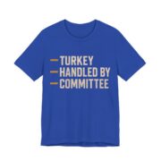 Turkey Handled By Committee Shirt - Bold - Funny Thanksgiving Tee in True Royal
