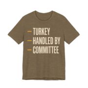 Turkey Handled By Committee Shirt - Classic - Funny Thanksgiving Tee in Heather Olive