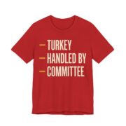 Turkey Handled By Committee Shirt - Classic - Funny Thanksgiving Tee in Red