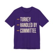 Turkey Handled By Committee Shirt - Classic - Funny Thanksgiving Tee in Team Purple