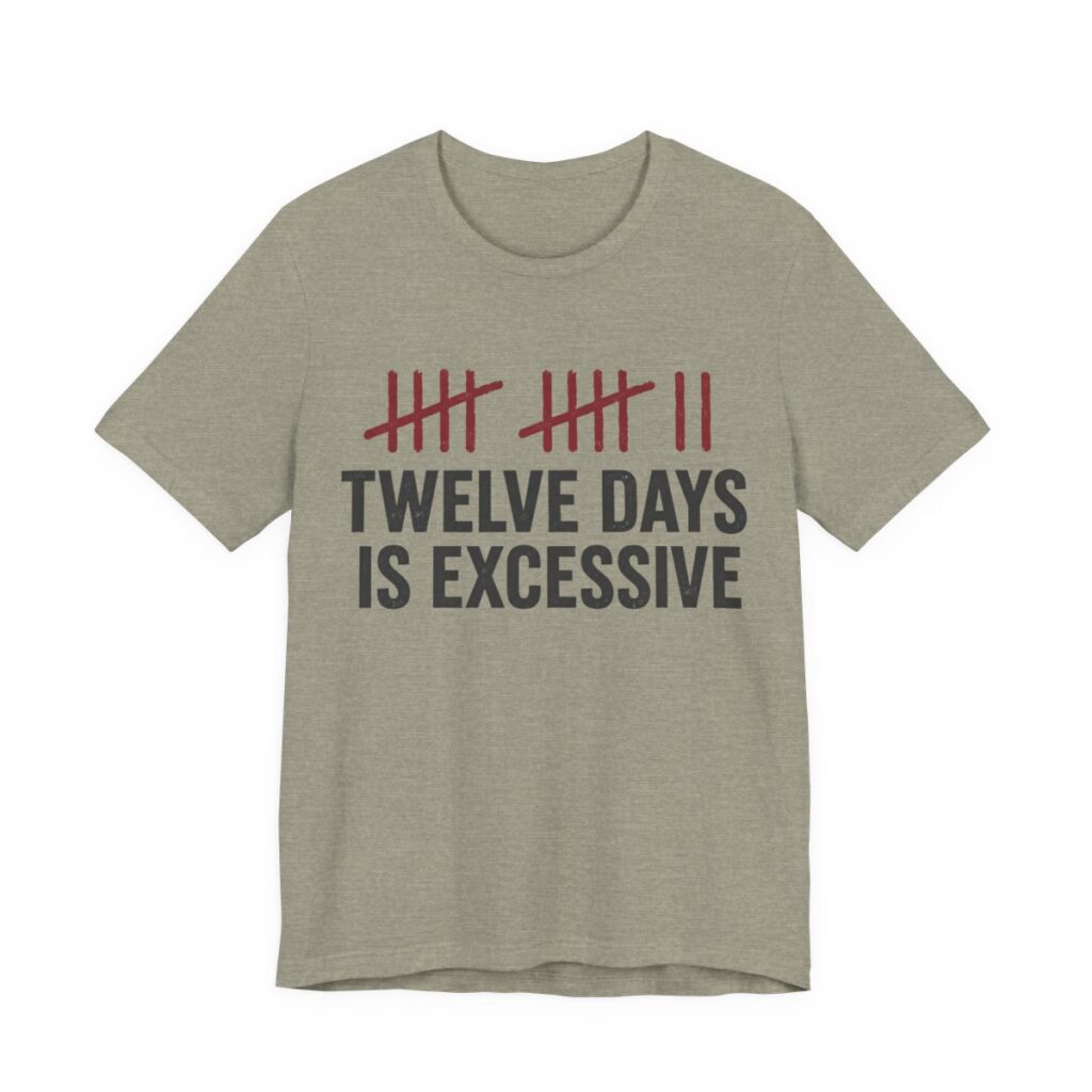 Twelve Days Is Excessive Shirt - Funny Christmas Tee in Heather Stone