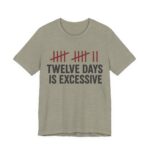 Twelve Days Is Excessive Shirt - Funny Christmas Tee in Heather Stone