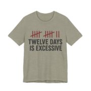 Twelve Days Is Excessive Shirt - Funny Christmas Tee in Heather Stone