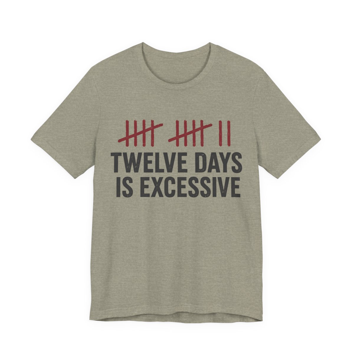 Twelve Days Is Excessive Shirt - Funny Christmas Tee in Heather Stone