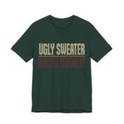 Ugly Sweater, Beautiful Personality Shirt - Funny Christmas Tee in Forest
