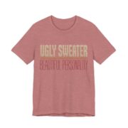 Ugly Sweater, Beautiful Personality Shirt - Funny Christmas Tee in Heather Mauve