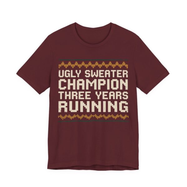 Ugly Sweater Champion, Three Years Running Shirt - Funny Christmas Tee in Maroon