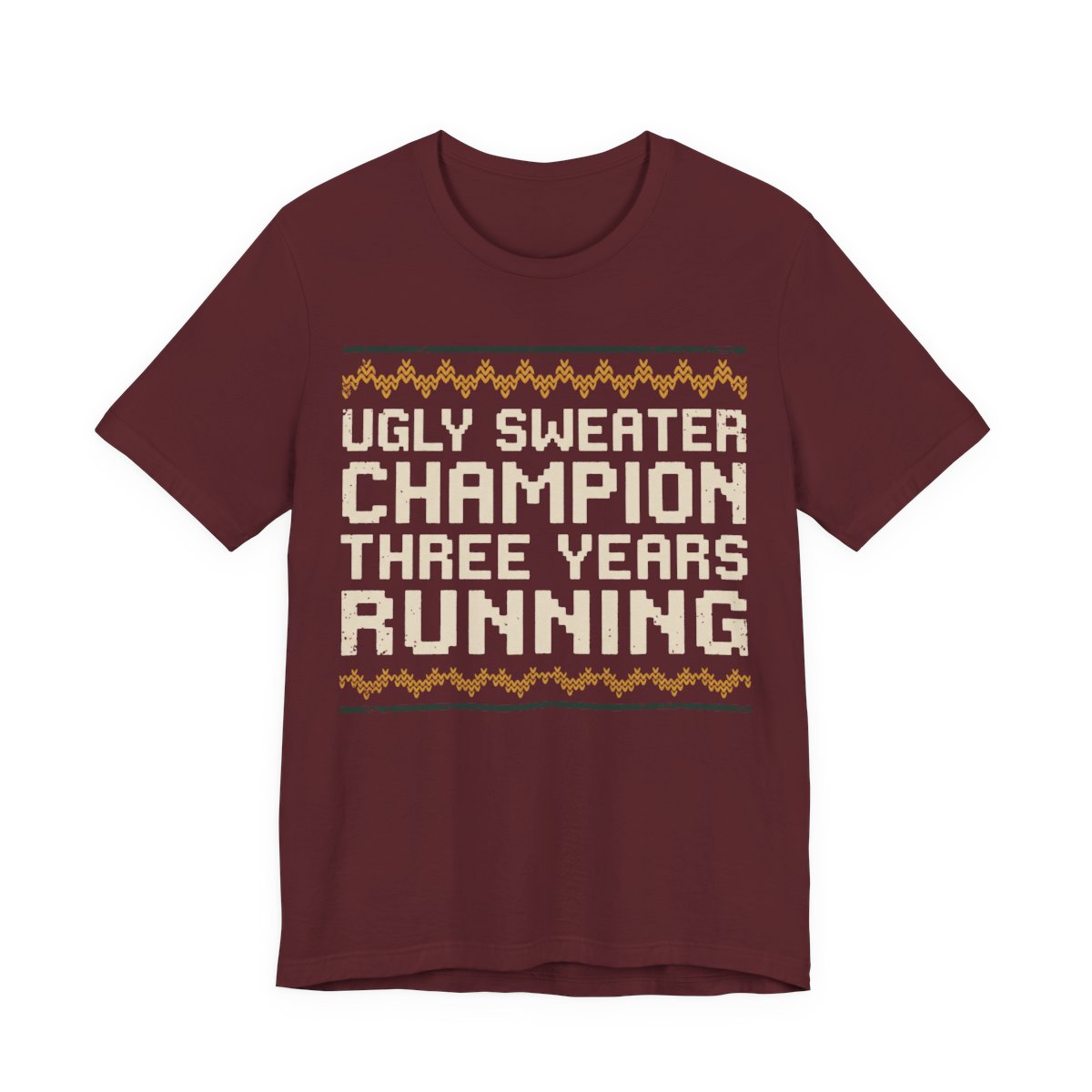 Ugly Sweater Champion, Three Years Running Shirt - Funny Christmas Tee in Maroon