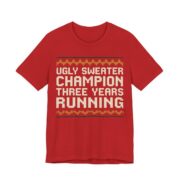 Ugly Sweater Champion, Three Years Running Shirt - Funny Christmas Tee in Red