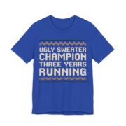 Ugly Sweater Champion, Three Years Running Shirt - Funny Christmas Tee in True Royal
