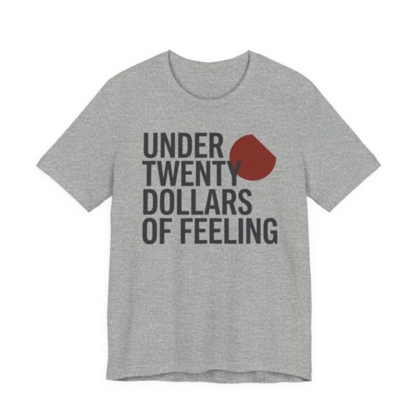 Under Twenty Dollars Of Feeling Shirt - Funny Gag Gift Tee in Athletic Heather