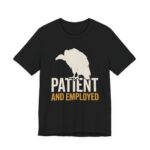 Vulture Patient And Employed Shirt - Funny Work Humor Tee in Black