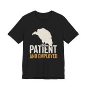 Vulture Patient And Employed Shirt - Funny Work Humor Tee in Black
