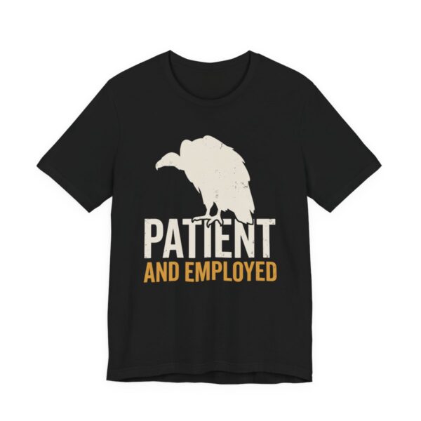 Vulture Patient And Employed Shirt - Funny Work Humor Tee in Black