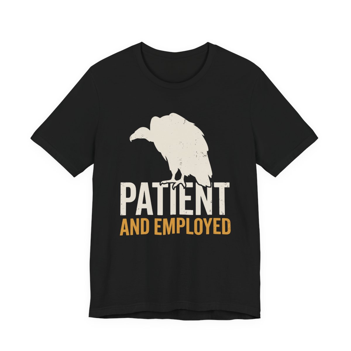 Vulture Patient And Employed Shirt - Funny Work Humor Tee in Black