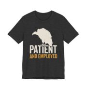 Vulture Patient And Employed Shirt - Funny Work Humor Tee in Dark Grey Heather