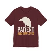 Vulture Patient And Employed Shirt - Funny Work Humor Tee in Maroon