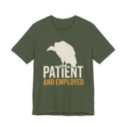 Vulture Patient And Employed Shirt - Funny Work Humor Tee in Military Green