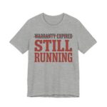 Warranty Expired Still Running Shirt - Funny Birthday Gift in Athletic Heather