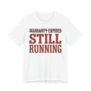 Warranty Expired Still Running Shirt - Funny Birthday Gift in White