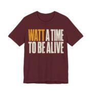 Watt A Time To Be Alive Shirt - Funny Electrician Gift Tee in Maroon