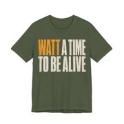 Watt A Time To Be Alive Shirt - Funny Electrician Gift Tee in Military Green