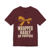 Wrapped. Badly. On Purpose Shirt - Funny Christmas Tee in Maroon