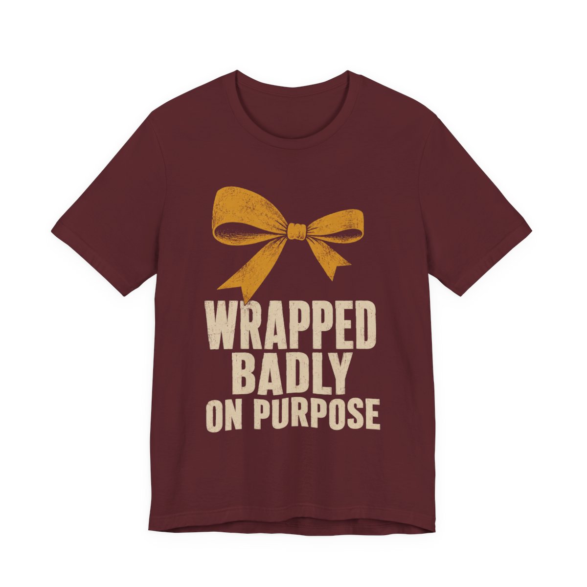 Wrapped. Badly. On Purpose Shirt - Funny Christmas Tee in Maroon